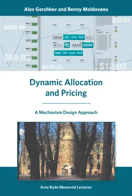 Alocarea dinamică și stabilirea prețurilor - o abordare a proiectării mecanismelor (Gershkov Alex (Universitatea Ebraică din Ierusalim)) - Dynamic Allocation and Pricing - A Mechanism Design Approach (Gershkov Alex (Hebrew University of Jerusalem))