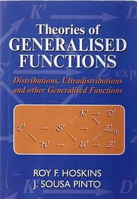 Teorii ale funcțiilor generalizate: Distribuții, ultradistribuții și alte funcții generalizate - Theories of Generalised Functions: Distributions, Ultradistributions and Other Generalised Functions