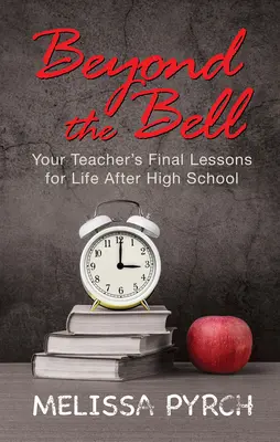 Dincolo de clopoțel: 12 lecții pentru navigarea în viața ta după liceu - Beyond the Bell: 12 Lessons for Navigating Your Life After High School