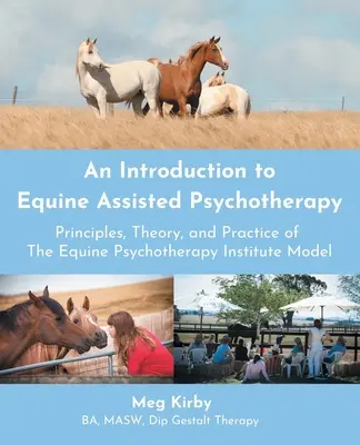 O introducere în psihoterapia asistată de ecvidee: Principii, teorie și practică ale modelului Institutului de Psihoterapie Equină - An Introduction to Equine Assisted Psychotherapy: Principles, Theory, and Practice of the Equine Psychotherapy Institute Model