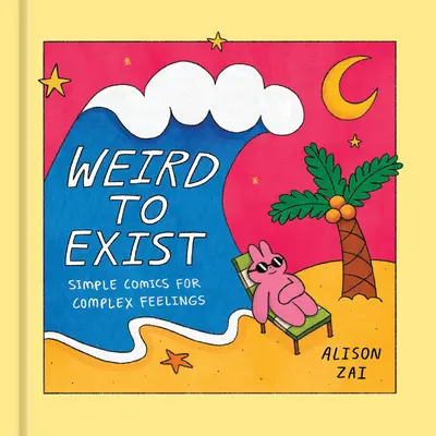 Ciudat să exiști: Benzi desenate simple despre emoții complexe - Weird to Exist: Simple Comics about Complex Emotions