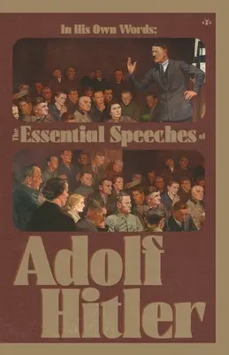 În propriile sale cuvinte: Discursurile esențiale ale lui Adolf Hitler - In His Own Words: The Essential Speeches of Adolf Hitler