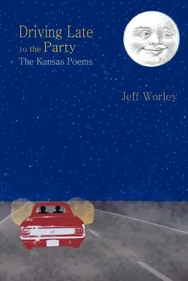 Conducere târzie la petrecere: The Kansas Poems - Driving Late to the Party: The Kansas Poems