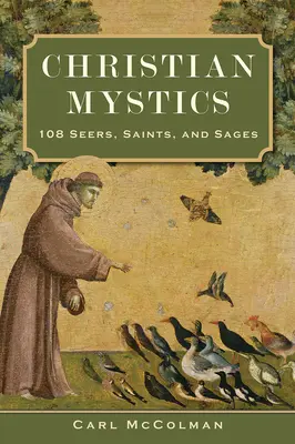 Mistica creștină: 108 clarvăzători, sfinți și înțelepți - Christian Mystics: 108 Seers, Saints, and Sages
