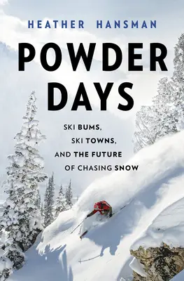 Powder Days: Vagabonzi de schi, orașe de schi și viitorul goanei după zăpadă - Powder Days: Ski Bums, Ski Towns and the Future of Chasing Snow