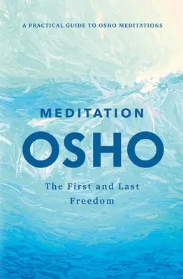 Meditația: Prima și ultima libertate: Un ghid practic pentru meditațiile lui Osho - Meditation: The First and Last Freedom: A Practical Guide to Osho Meditations