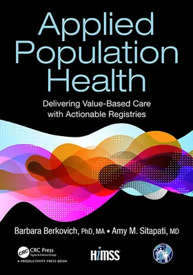 Sănătatea aplicată a populației: Furnizarea de asistență medicală bazată pe valoare cu ajutorul registrelor utile - Applied Population Health: Delivering Value-Based Care with Actionable Registries