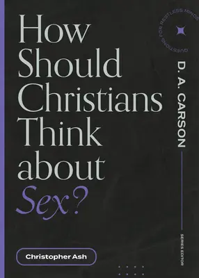 Cum ar trebui să gândească creștinii despre sex? - How Should Christians Think about Sex?