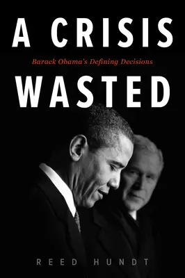 O criză irosită: Deciziile definitorii ale lui Barack Obama - A Crisis Wasted: Barack Obama's Defining Decisions