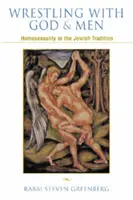 Wrestling with God and Men - Homosexualitatea și tradiția evreiască - Wrestling with God and Men - Homosexuality and the Jewish Tradition