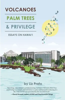 Vulcani, palmieri și privilegii: Eseuri despre Hawai'i - Volcanoes, Palm Trees, and Privilege: Essays on Hawai'i