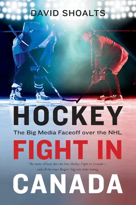 Lupta pentru hochei în Canada: Marea confruntare mediatică pe tema NHL - Hockey Fight in Canada: The Big Media Faceoff Over the NHL