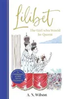 Lilibet: The Girl Who Would be Queen (Lilibet: Fata care va fi regină) - O carte cadou superb ilustrată care celebrează jubileul de platină al Majestății Sale - Lilibet: The Girl Who Would be Queen - A gorgeously illustrated gift book celebrating Her Majesty's platinum jubilee