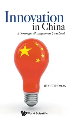 Inovarea în China: A Strategic Management Casebook - Innovation in China: A Strategic Management Casebook