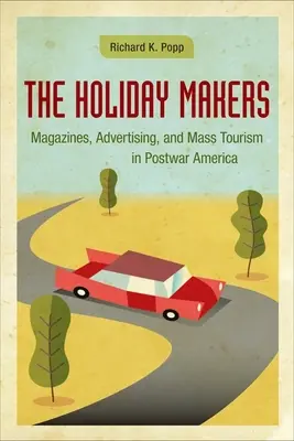 The Holiday Makers: Reviste, publicitate și turism de masă în America postbelică - The Holiday Makers: Magazines, Advertising, and Mass Tourism in Postwar America