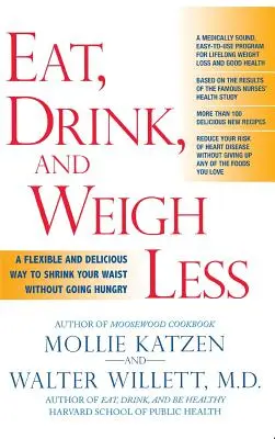 Mănâncă, bea și cântărește mai puțin: O modalitate flexibilă și delicioasă de a vă micșora talia fără a vă înfometa - Eat, Drink, & Weigh Less: A Flexible and Delicious Way to Shrink Your Waist Without Going Hungry
