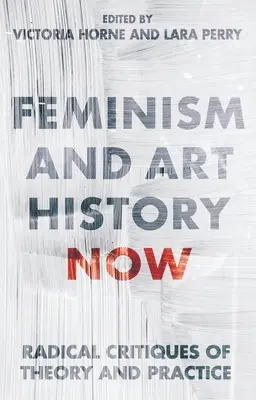 Feminismul și istoria artei acum: Critici radicale ale teoriei și practicii - Feminism and Art History Now: Radical Critiques of Theory and Practice
