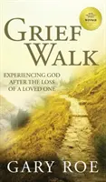 Grief Walk: Experimentarea lui Dumnezeu după pierderea unei persoane dragi: Experiencing God After the Loss of a Loved One - Grief Walk: Experiencing God After the Loss of a Loved One: Experiencing God After the Loss of a Loved One