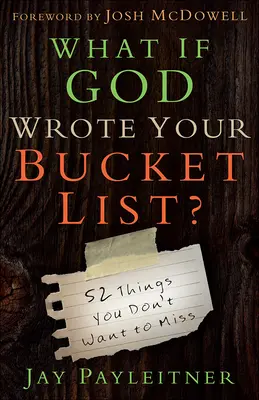 Ce-ar fi dacă Dumnezeu ți-ar scrie lista de dorințe?: 52 de lucruri pe care nu vrei să le ratezi - What If God Wrote Your Bucket List?: 52 Things You Don't Want to Miss