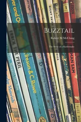 Buzztail; povestea unui șarpe cu clopoței (Buzztail; the Story of a Rattlesnake) - Buzztail; the Story of a Rattlesnake