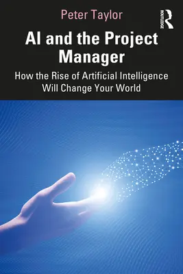 IA și managerul de proiect: Cum vă va schimba lumea ascensiunea inteligenței artificiale - AI and the Project Manager: How the Rise of Artificial Intelligence Will Change Your World