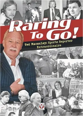 Raring to Go! Star-Studded Stories from High-Flying Reporter and Sports Journalist Ted MacAuley - Raring to Go!: Star-Studded Stories from High-Flying Reporter and Sports Journalist Ted MacAuley