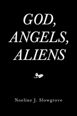 Dumnezeu, îngerii și extratereștrii - God, Angels and Aliens