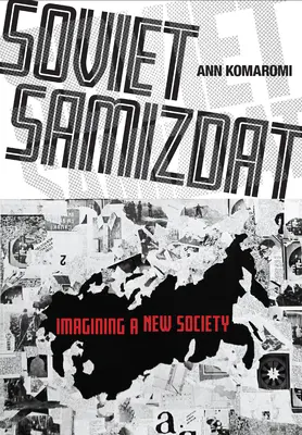 Samizdat sovietic: Imaginarea unei noi societăți - Soviet Samizdat: Imagining a New Society