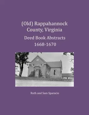(Vechi) Rappahannock County, Virginia Rezumate ale registrelor de acte 1668-1670 - (Old) Rappahannock County, Virginia Deed Book Abstracts 1668-1670
