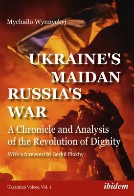 Maidanul Ucrainei, războiul Rusiei: O cronică și o analiză a revoluției demnității - Ukraine's Maidan, Russia's War: A Chronicle and Analysis of the Revolution of Dignity