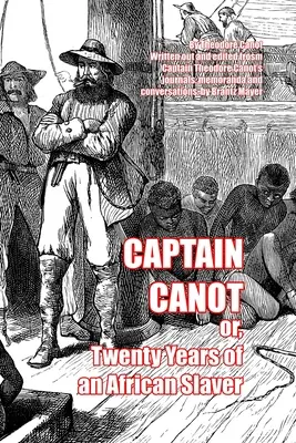 Căpitanul Canot: sau, Douăzeci de ani de sclavie africană - Captain Canot: or, Twenty Years of an African Slaver