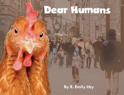 Dragi Oameni: Oamenii și găinile sunt mai asemănători decât credeți! - Dear Humans: Humans and chickens are more alike than you think!