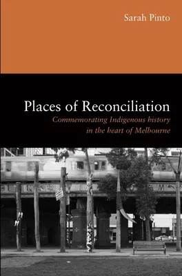 Locuri de reconciliere: Comemorarea istoriei indigene în inima orașului Melbourne - Places of Reconciliation: Commemorating Indigenous History in the Heart of Melbourne