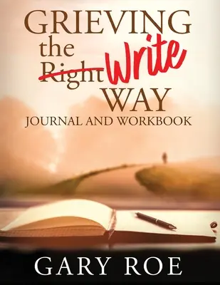 Jurnalul și caietul de lucru Grieving the Write Way (Tipar mare) - Grieving the Write Way Journal and Workbook (Large Print)