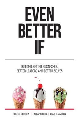 Chiar mai bine dacă: Building better businesses, better leaders, and better selves - Even Better If: Building better businesses, better leaders, and better selves