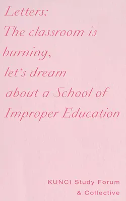 Scrisori: Clasa arde, să visăm la o școală a educației improprii - Letters: The Classroom Is Burning, Let's Dream about a School of Improper Education