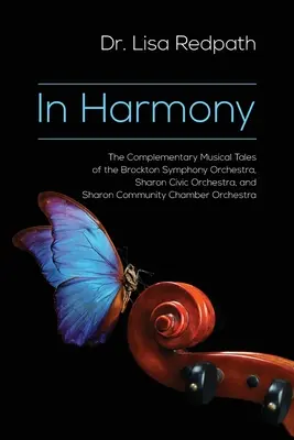 În armonie: The Complementary Musical Tales of the Brockton Symphony Orchestra, Sharon Civic Orchestra, and Sharon Community Chamb - In Harmony: The Complementary Musical Tales of the Brockton Symphony Orchestra, Sharon Civic Orchestra, and Sharon Community Chamb