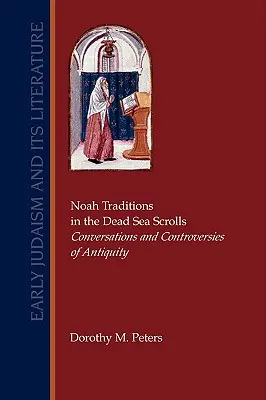 Tradițiile lui Noe în manuscrisele de la Marea Moartă: Conversații și controverse din Antichitate - Noah Traditions in the Dead Sea Scrolls: Conversations and Controversies of Antiquity