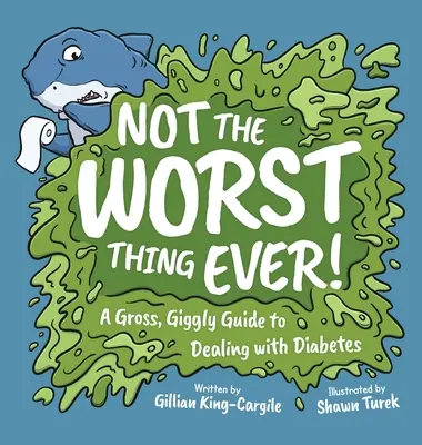 Nu este cel mai rău lucru dintotdeauna! Un ghid scârbos și zgomotos pentru a face față diabetului - Not The Worst Thing Ever!: A Gross, Giggly Guide to Dealing with Diabetes