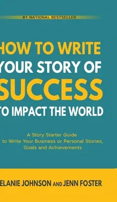 How To Write Your Story of Success to Impact the World (Cum să-ți scrii povestea succesului pentru a influența lumea): A Story Starter Guide to Write Your Business or Personal Stories, Goals and Achievements - How To Write Your Story of Success to Impact the World: A Story Starter Guide to Write Your Business or Personal Stories, Goals and Achievements