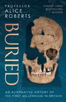 Buried - O istorie alternativă a primului mileniu în Marea Britanie - Buried - An alternative history of the first millennium in Britain
