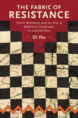 Der Stoff des Widerstands: Textilwerkstätten und das Aufkommen rebellischer Landschaften im kolonialen Peru - The Fabric of Resistance: Textile Workshops and the Rise of Rebellious Landscapes in Colonial Peru
