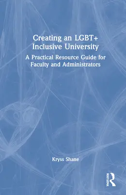 Crearea unei universități LGBT+ incluzive: Un ghid practic de resurse pentru facultate și administratori - Creating an LGBT+ Inclusive University: A Practical Resource Guide for Faculty and Administrators
