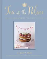 Ceai la Palat - 50 de rețete delicioase pentru ceaiul de după-amiază - Tea at the Palace - 50 Delicious Recipes for Afternoon Tea