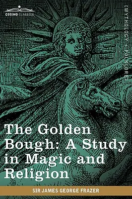 Creanga de Aur: Un studiu despre magie și religie - The Golden Bough: A Study in Magic and Religion