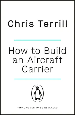How to Build an Aircraft Carrier: Incredibila poveste a bărbaților și femeilor care au adus la viață cea mai mare navă de război a Marii Britanii - How to Build an Aircraft Carrier: The Incredible Story of the Men and Women Who Brought Britain's Biggest Warship to Life