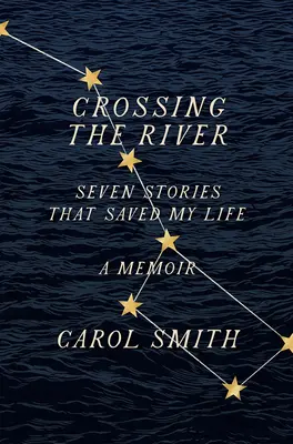 Crossing the River: Șapte povești care mi-au salvat viața, o amintire - Crossing the River: Seven Stories That Saved My Life, a Memoir