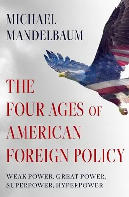 Cele patru vârste ale politicii externe americane: Putere slabă, mare putere, superputere, hiperputere - The Four Ages of American Foreign Policy: Weak Power, Great Power, Superpower, Hyperpower