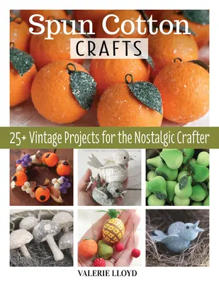 Meșteșuguri din bumbac filat: 25 de proiecte vintage pentru meșterița nostalgică - Spun Cotton Crafts: 25 Vintage Projects for the Nostalgic Crafter