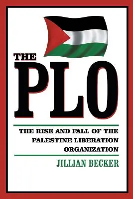 The PLO: Ascensiunea și decăderea Organizației pentru Eliberarea Palestinei - The PLO: The Rise and Fall of the Palestine Liberation Organization